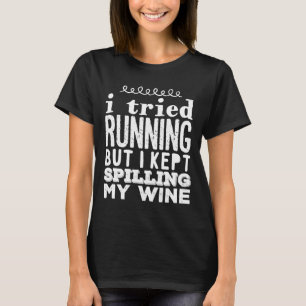 Camiseta Intenté Correr Pero Seguí Derramando Mi Vino