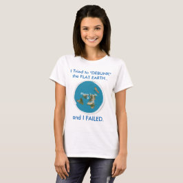 Camiseta Intenté "DEBUNK" la TIERRA PLANA. y FALLÉ