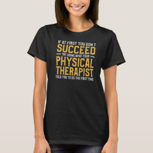 Camiseta Intente Hacer Lo Que Su Terapia Física Le Dijo Que