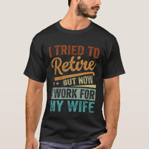 Camiseta Intenté Jubilarme Pero Ahora Trabajo Para Mi Espos