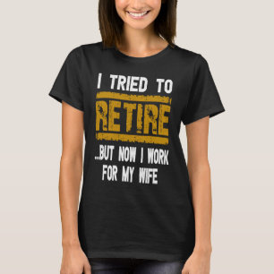 Camiseta Intenté Jubilarme Pero Ahora Trabajo Para Mi Espos