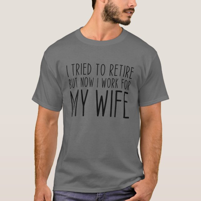 Camiseta Intenté Retirarme Pero Ahora Trabajo Para Mi Espos (Anverso)
