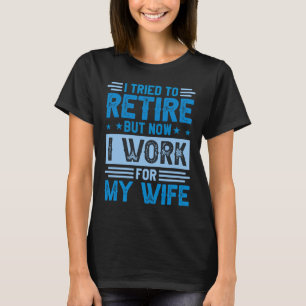 Camiseta Intenté Retirarme Pero Ahora Trabajo Para Mi Espos
