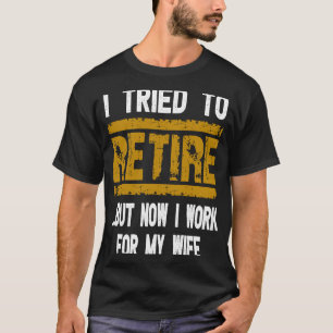 Camiseta Intenté Retirarme Pero Ahora Trabajo Para Mi Espos