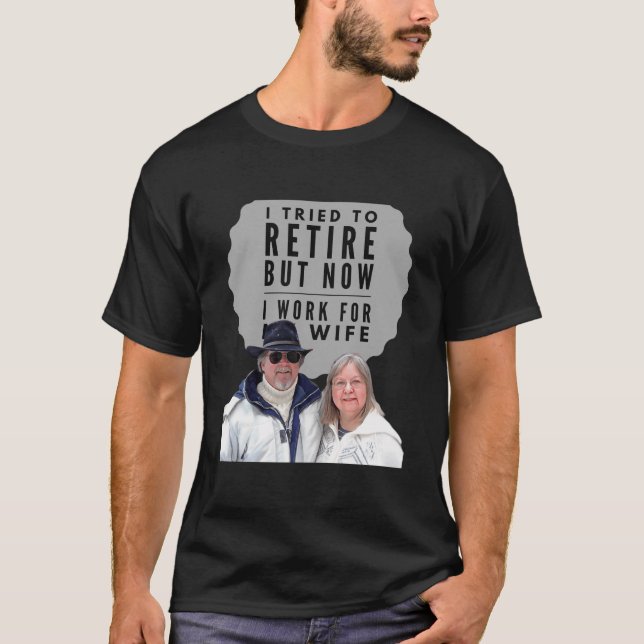Camiseta Intenté Retirarme Pero Ahora Trabajo Para Mi Espos (Anverso)
