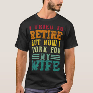 Camiseta Intenté Retirarme Pero Ahora Trabajo Para Mi Espos