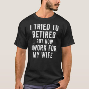 Camiseta Intenté Retirarme Pero Ahora Trabajo Para Mi Espos