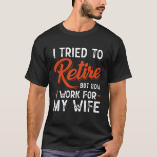 Camiseta Intenté Retirarme Pero Ahora Trabajo Para Mi Espos