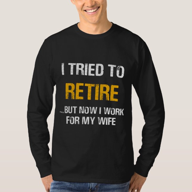 Camiseta Intenté Retirarme Pero Ahora Trabajo Para Mi Espos (Anverso)