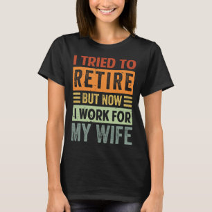 Camiseta Intenté Retirarme Pero Ahora Trabajo Para Mi Espos