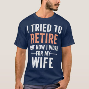 Camiseta Intenté Retirarme Pero Ahora Trabajo Para Mi Espos
