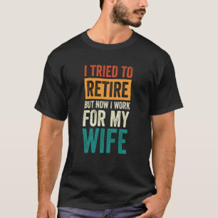 Camiseta Intenté Retirarme Pero Ahora Trabajo Para Mi Espos