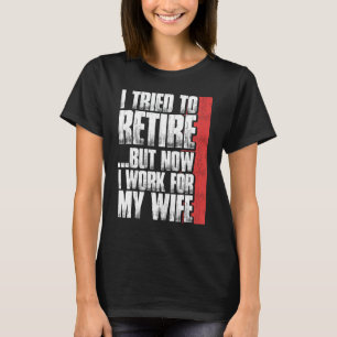Camiseta Intenté Retirarme Pero Ahora Trabajo Para Mi Espos