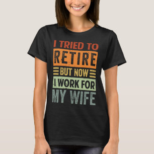 Camiseta Intenté Retirarme Pero Ahora Trabajo Para Mi Espos