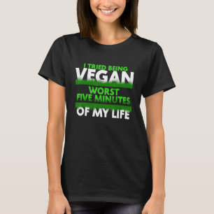 Camiseta Intenté Ser Vegan Los Peores Cinco Minutos De Mi V