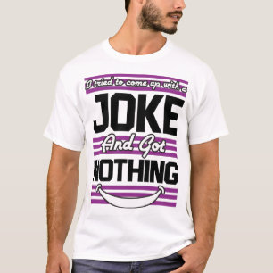 Camiseta Intenté Subir Con Un Chiste Pero No Tengo Nada Que