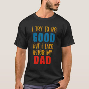 Camiseta Intento Ser Bueno Pero Me Llevo A Mi Papá 19
