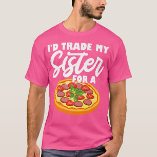 Camiseta Intercambiar A Mi Hermana Por Una Pizza
