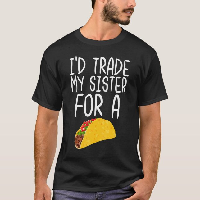 Camiseta Intercambiaría a mi hermana por un taco de comida (Anverso)