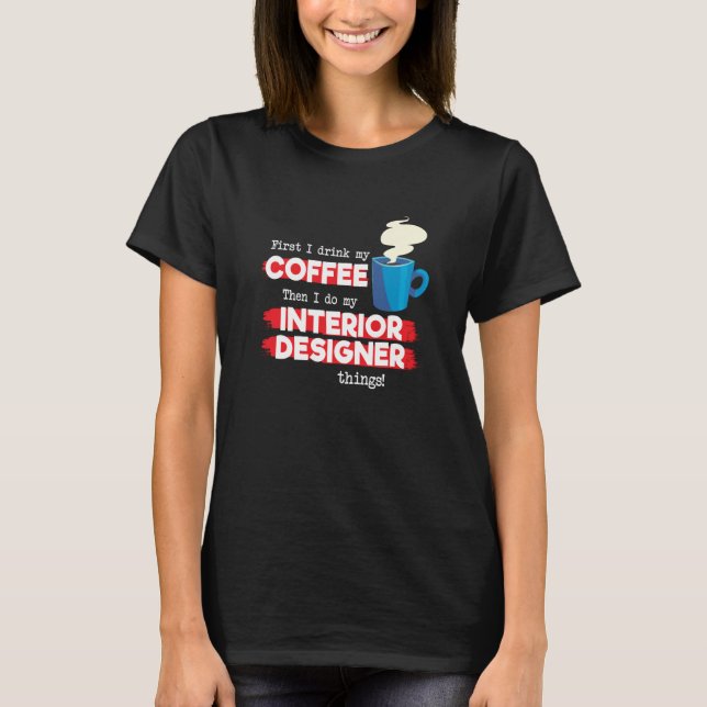 Camiseta Interior Designer & Coffee  Appreciation Saying (Anverso)