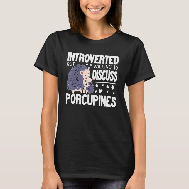 Camiseta Introvert But Willing to discuss Porcupines funny  (Anverso)