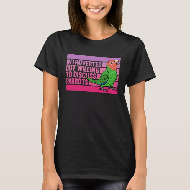 Camiseta Introverted But Parrots Rosy faced Green Lovebird (Anverso)