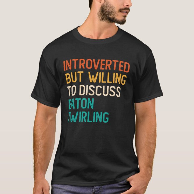 Camiseta Introverted But Willing To Discuss Baton Twirling (Anverso)