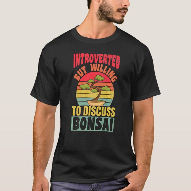 Camiseta Introverted But Willing To Discuss Bonsai Tree Ret (Anverso)