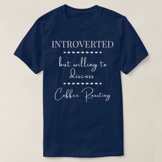 Camiseta Introverted But Willing To Discuss Coffee Roasting (Diseño del anverso)
