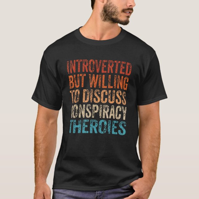 Camiseta Introverted But Willing To Discuss Conspiracy Theo (Anverso)