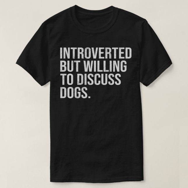 Camiseta Introverted But Willing To Discuss Dogs Introverts (Diseño del anverso)