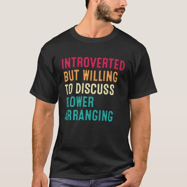 Camiseta Introverted But Willing To Discuss Flower Arrangin (Anverso)
