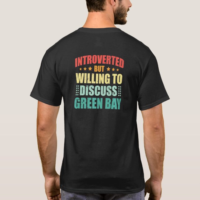 Camiseta Introverted But Willing To Discuss Green Bay Antis (Reverso)