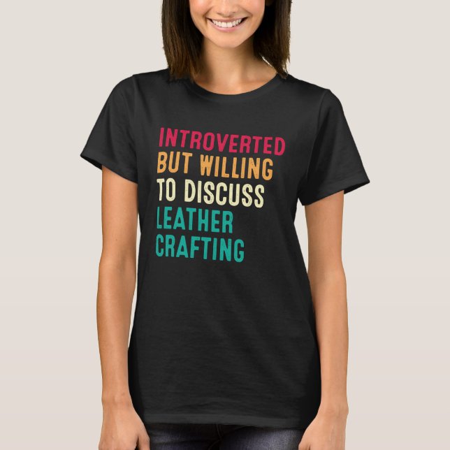 Camiseta Introverted But Willing To Discuss Leather Craftin (Anverso)