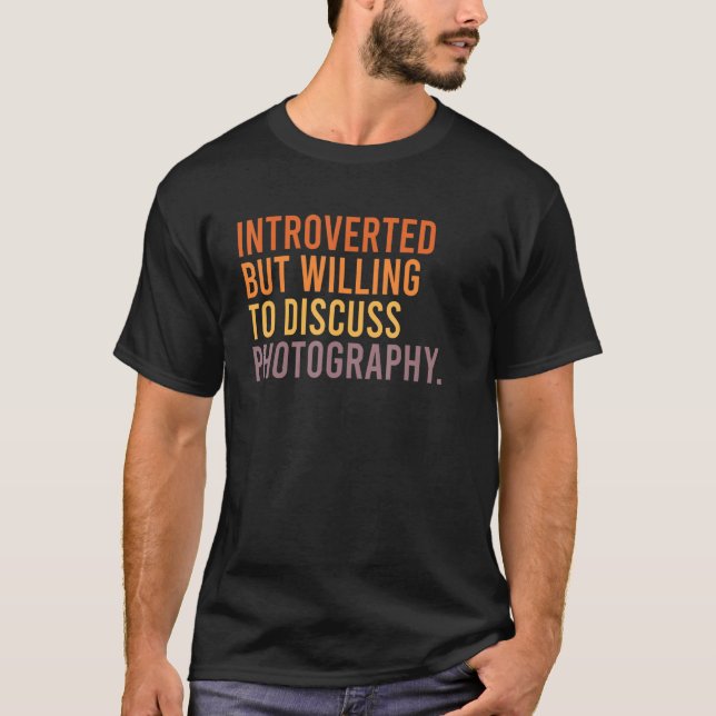 Camiseta Introverted But Willing To Discuss Photography  Qu (Anverso)