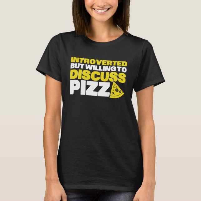 Camiseta Introverted But Willing To Discuss Pizza Quiet Int (Anverso)