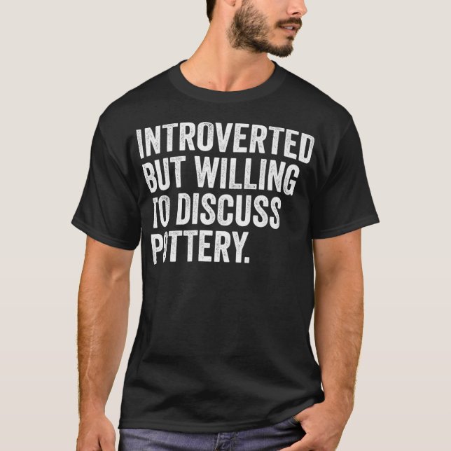 Camiseta Introverted But Willing To Discuss Pottery Funny (Anverso)