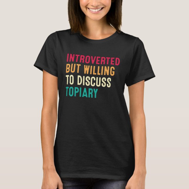 Camiseta Introverted But Willing To Discuss Topiary (Anverso)