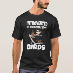 Camiseta Introverted But Willing To Talk About Birds Birdin
