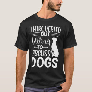 Camiseta Introvertido Pero Dispuesto A Discutir A Los Perro