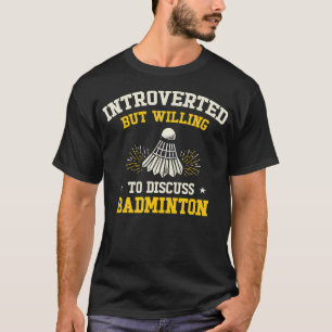 Camiseta Introvertido Pero Dispuesto A Discutir Bádminton