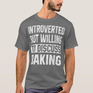 Camiseta Introvertido, Pero Dispuesto A Discutir Baking Fun
