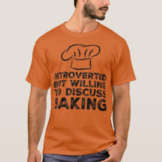Camiseta Introvertido, Pero Dispuesto A Discutir Baking Fun