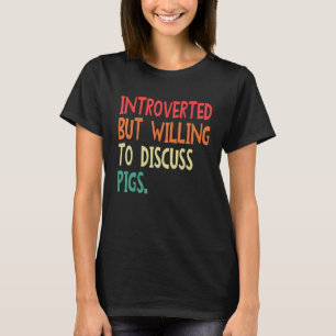 Camiseta Introvertido Pero Dispuesto A Discutir Cerdos Para