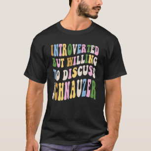 Camiseta Introvertido Pero Dispuesto A Discutir Con Schnauz