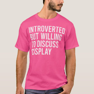 Camiseta Introvertido Pero Dispuesto A Discutir Cosplay