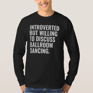 Camiseta Introvertido pero dispuesto a discutir el baile de