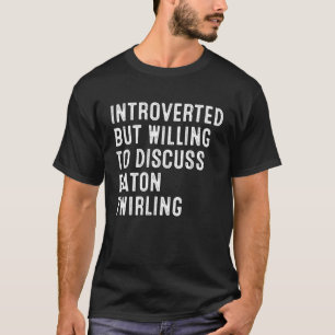 Camiseta Introvertido, Pero Dispuesto A Discutir El Twirlin