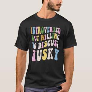 Camiseta Introvertido pero dispuesto a discutir husky