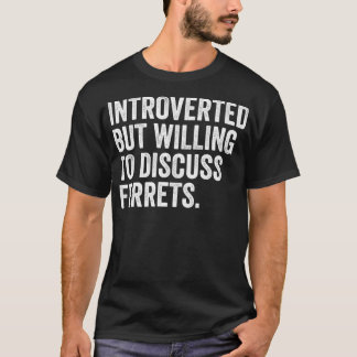 Camiseta Introvertido Pero Dispuesto A Discutir Los Ferrets